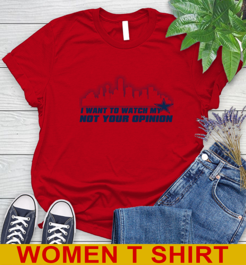 Dallas Cowboys NFL I Want To Watch My Team Not Your Opinion Women's T-Shirt 11