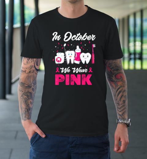 In October Wear Pink Breast Cancer Awareness Dentist Dental T-Shirt