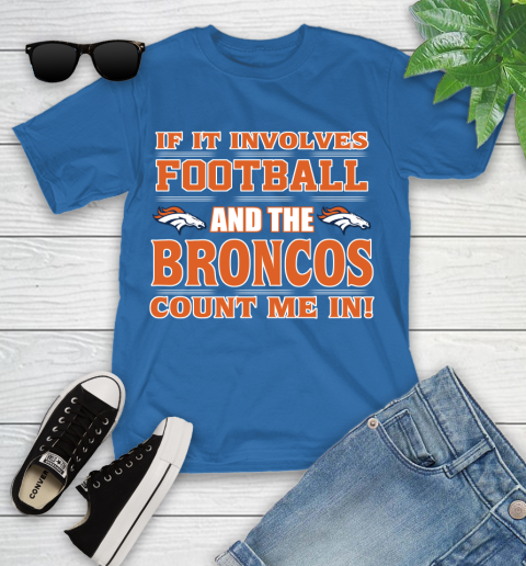 NFL If It Involves Football And The Denver Broncos Count Me In Sports Youth T-Shirt 9