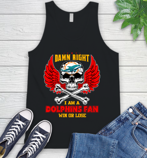 NFL Damn Right I Am A Miami Dolphins Win Or Lose Skull Football Sports Tank Top
