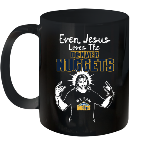 Denver Nuggets NBA Basketball Even Jesus Loves The Nuggets Shirt Ceramic Mug 11oz