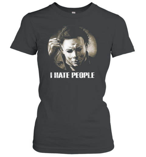 Michael Myers Halloween I Hate People T Women's T-Shirt