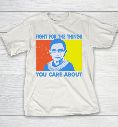 Fight for the things you care about Ruth Bader Ginsburg vintage Youth T-Shirt