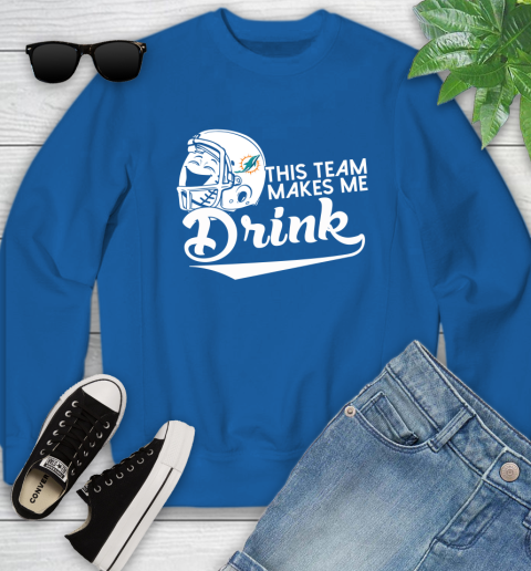 Miami Dolphins NFL Football This Team Makes Me Drink Adoring Fan Youth Sweatshirt 7