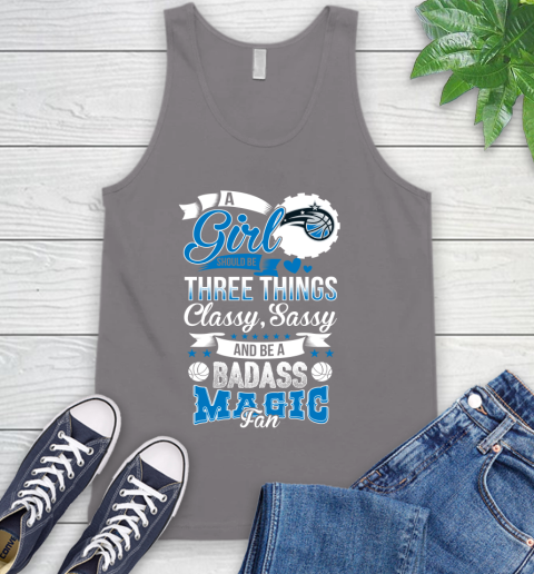 Orlando Magic NBA A Girl Should Be Three Things Classy Sassy And A Be Badass Fan Tank Top 6