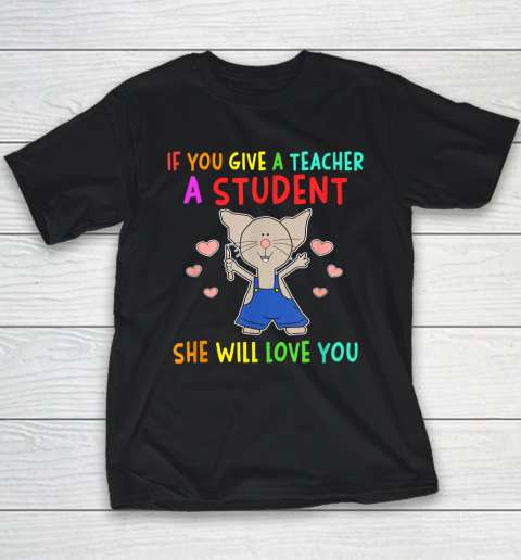 Funny Teacher Shirt  If You Give A Teacher A Student She Will Love You Youth T-Shirt