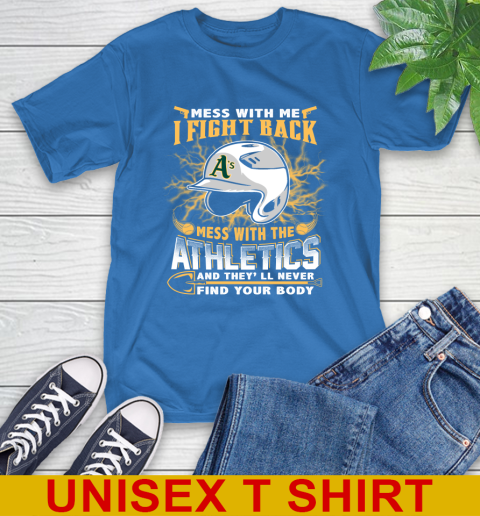 MLB Baseball Oakland Athletics Mess With Me I Fight Back Mess With My Team And They'll Never Find Your Body Shirt T-Shirt 11