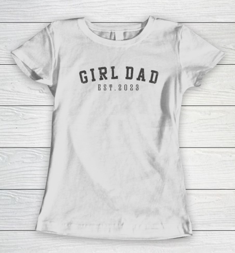 Girl Dad Est 2023 Dad To Be Gifts Father's Day New Baby Girl Women's T-Shirt