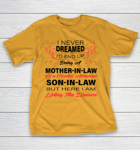 I Never Dreamed Id End Up Being A Mother In Law Awesome T-Shirt 2