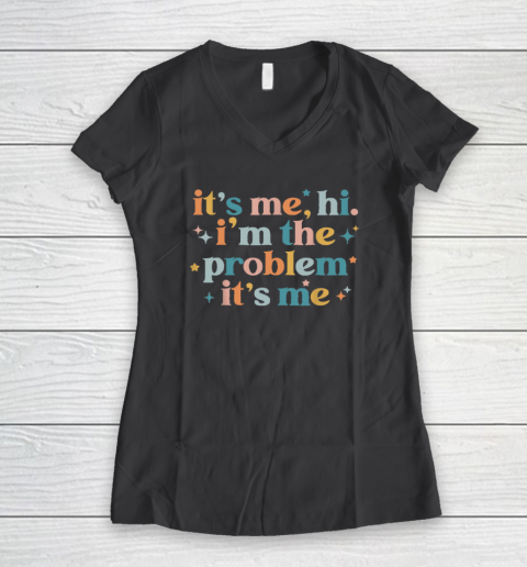 It's Me, Hi, I'm The Problem It's Me Groovy Funny Vintage Women's V-Neck T-Shirt 4