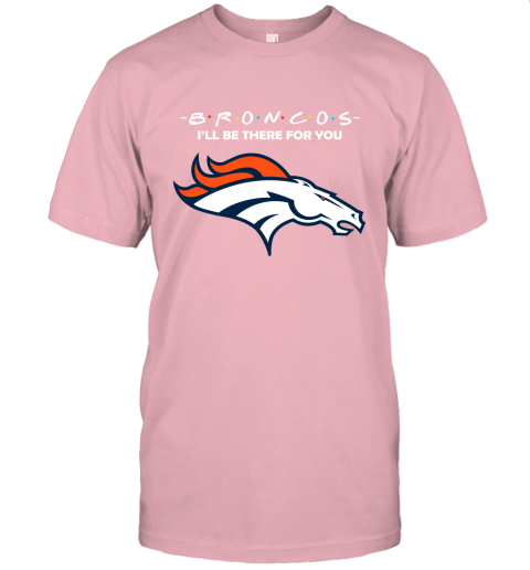 I'll Be There For You Denver Broncos Friends Movie NFL Unisex Jersey Tee