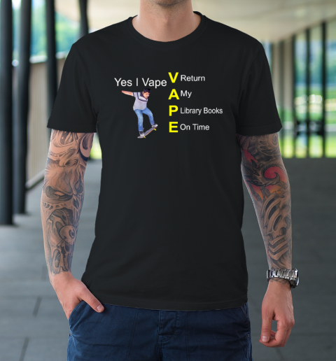 Yes I Vape Return My Library Books On Time T-Shirt