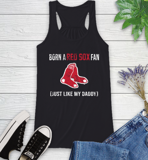 MLB Baseball Boston Red Sox Loyal Fan Just Like My Daddy Shirt Racerback Tank