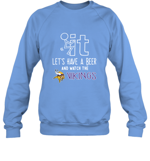 NFL Fuck It Let's Have A Beer And Watch The MINNESOTA VIKINGS LOGO fbh8 fuck it lets have a beer and watch the minnesota sweatshirt 35 front carolina blue