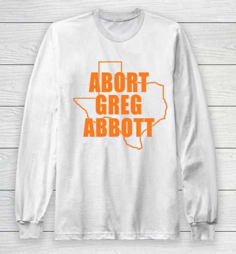 Abort Greg Abbott Shirt Texas Map Long Sleeve T-Shirt