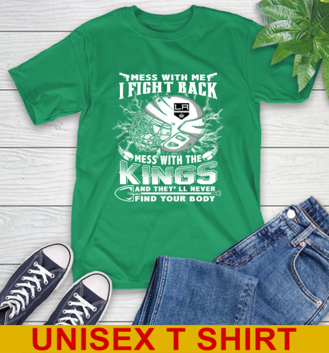 NHL Hockey Los Angeles Kings Mess With Me I Fight Back Mess With My Team And They'll Never Find Your Body Shirt T-Shirt 7