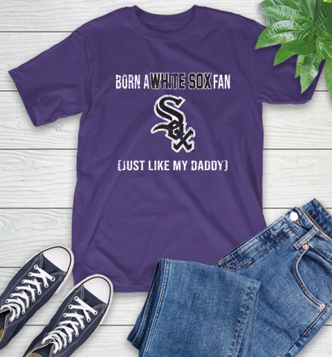 MLB Baseball Chicago White Sox Loyal Fan Just Like My Daddy Shirt T-Shirt 5