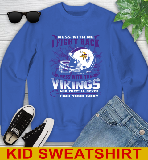 NFL Football Minnesota Vikings Mess With Me I Fight Back Mess With My Team And They'll Never Find Your Body Shirt Youth Sweatshirt 6