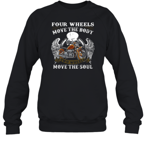 Four Wheels Move The Body Two Wheels Move The Soul Sweatshirt