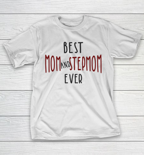 Mother's Day Funny Gift Ideas Apparel  Best Mom and Stepmom Ever T Shirt T-Shirt