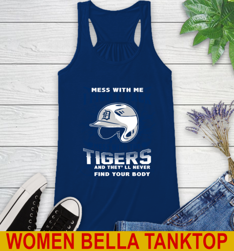 MLB Baseball Detroit Tigers Mess With Me I Fight Back Mess With My Team And They'll Never Find Your Body Shirt Racerback Tank 7