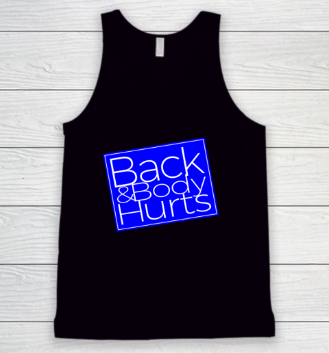 Back And Body Hurts Satire Silly Pun Parody Gag Gift Tank Top