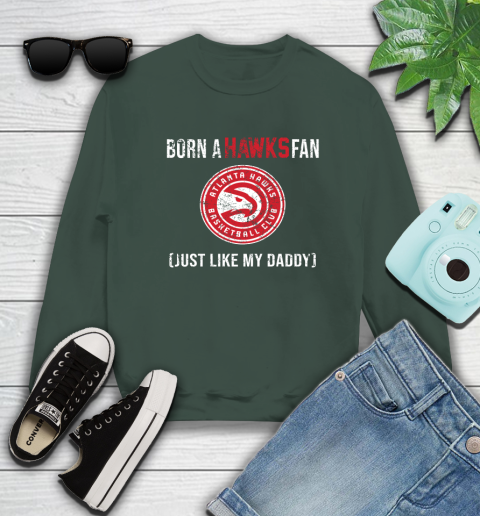 NBA Atlanta Hawks Loyal Fan Just Like My Daddy Basketball Shirt Sweatshirt 12