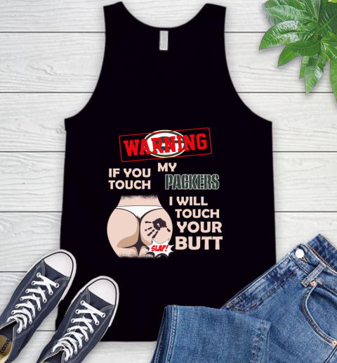 Green Bay Packers NFL Football Warning If You Touch My Team I Will Touch My Butt Tank Top
