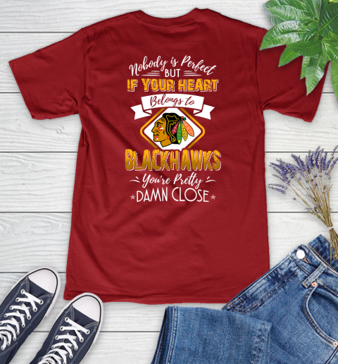 NHL Hockey Chicago Blackhawks Nobody Is Perfect But If Your Heart Belongs To Blackhawks You're Pretty Damn Close Shirt Women's V-Neck T-Shirt - Image 9