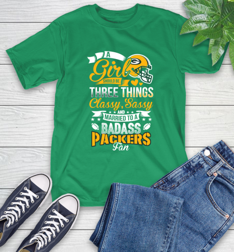 Green Bay Packers NFL Football A Girl Should Be Three Things Classy Sassy And A Be Badass Fan T-Shirt 7
