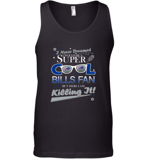 Buffalo Bills NFL Football I Never Dreamed I Would Be Super Cool Fan Tank Top