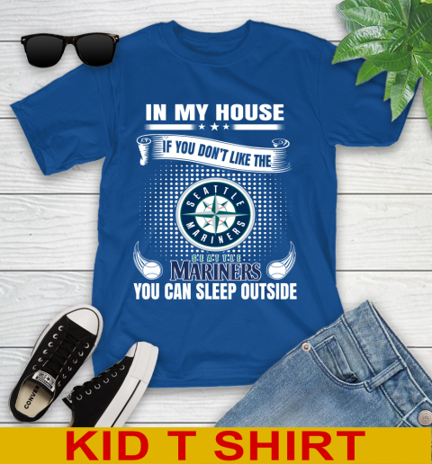 Seattle Mariners MLB Baseball In My House If You Don't Like The  Mariners You Can Sleep Outside Shirt Youth T-Shirt 10