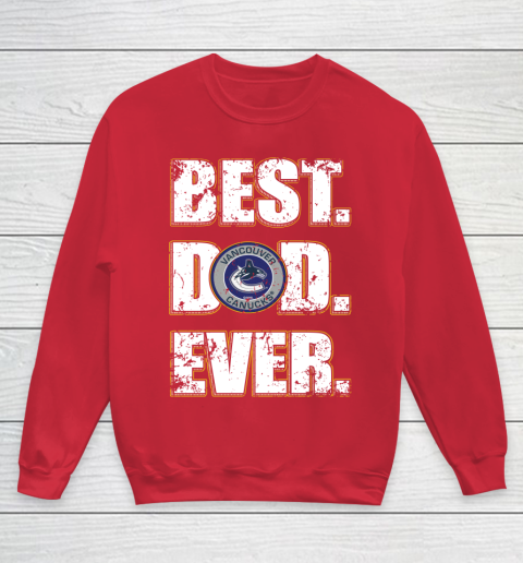 NHL Vancouver Canucks Hockey Best Dad Ever Family Shirt Youth Sweatshirt 7