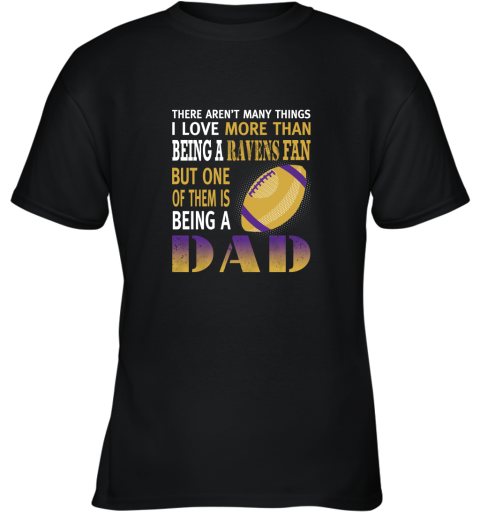 I Love More Than Being A Ravens Fan Being A Dad Football Youth T-Shirt