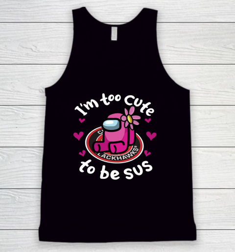 Chicago Blackhawks NHL Ice Hockey Among Us I Am Too Cute To Be Sus Tank Top