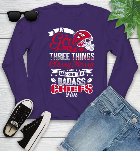 Kansas City Chiefs NFL Football A Girl Should Be Three Things Classy Sassy And A Be Badass Fan Youth Long Sleeve 4
