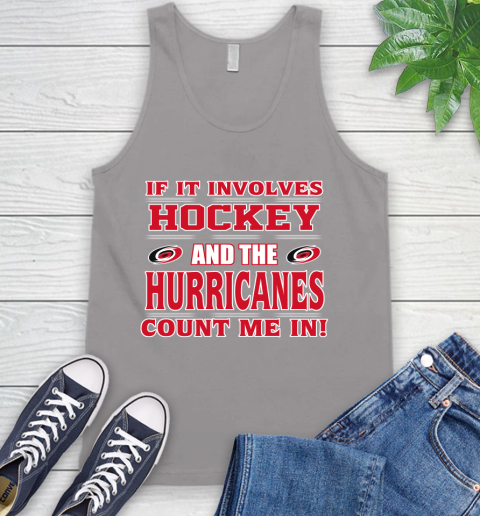 NHL If It Involves Hockey And The Carolina Hurricanes Count Me In Sports Tank Top 4