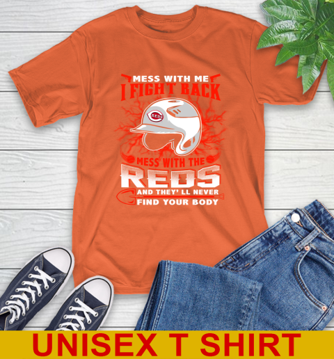 MLB Baseball Cincinnati Reds Mess With Me I Fight Back Mess With My Team And They'll Never Find Your Body Shirt T-Shirt 4