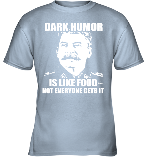 3yjy stalin ndash dark humor is like food not everyone gets it shirts youth t shirt 26 front light blue
