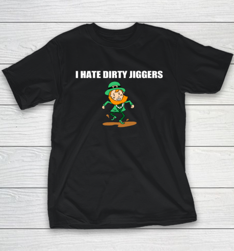 I Hate Dirty Jiggers Funny St Patricks Day Youth T-Shirt