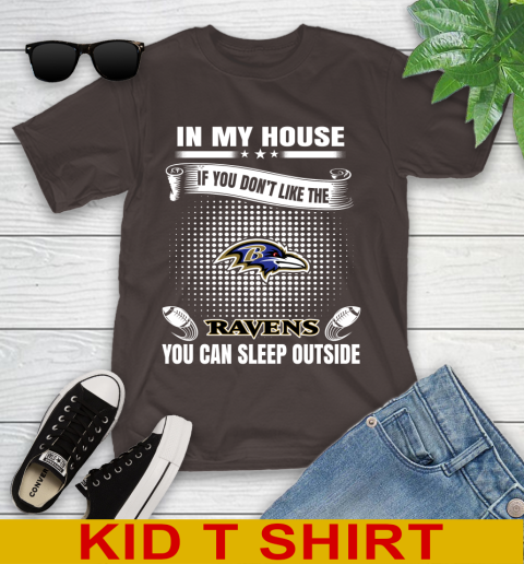 Baltimore Ravens NFL Football In My House If You Don't Like The Ravens You Can Sleep Outside Shirt Youth T-Shirt 6