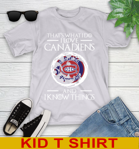 Montreal Canadiens NHL Hockey That's What I Do I Love My Team And I Know Things Game Of Thrones 100