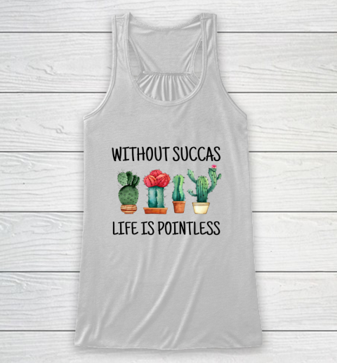 Cactus Without Succas Life is Pointless funny pun cute Racerback Tank