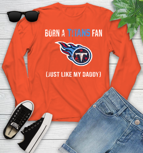 NFL Tennessee Titans Football Loyal Fan Just Like My Daddy Shirt Youth Long Sleeve 3