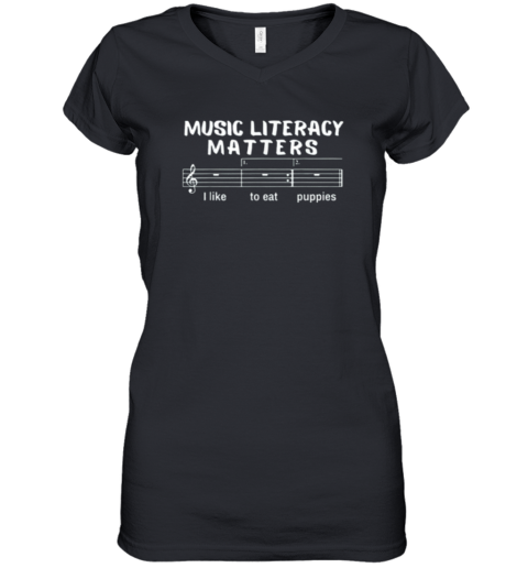 Music Literacy Matters I Like To Eat Puppies Women's V-Neck T-Shirt
