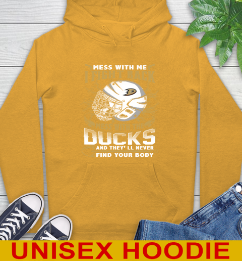 NHL Hockey Anaheim Ducks Mess With Me I Fight Back Mess With My Team And They'll Never Find Your Body Shirt Hoodie 2