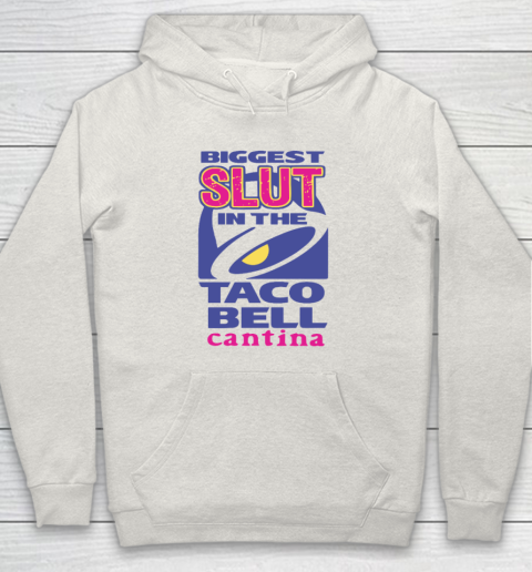 Biggest Slut In the Taco Bell Cantina Hoodie 8