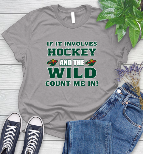 NHL If It Involves Hockey And The Minnesota Wild Count Me In Sports Women's T-Shirt 5