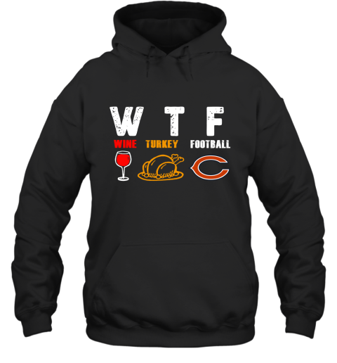 WTF Wine Turkey Football Chicago Bears Thanksgiving Hoodie