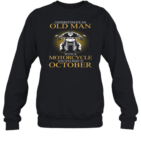 Never Underestimate An Old Man With A Motorcycle Who Was Born In October Sweatshirt